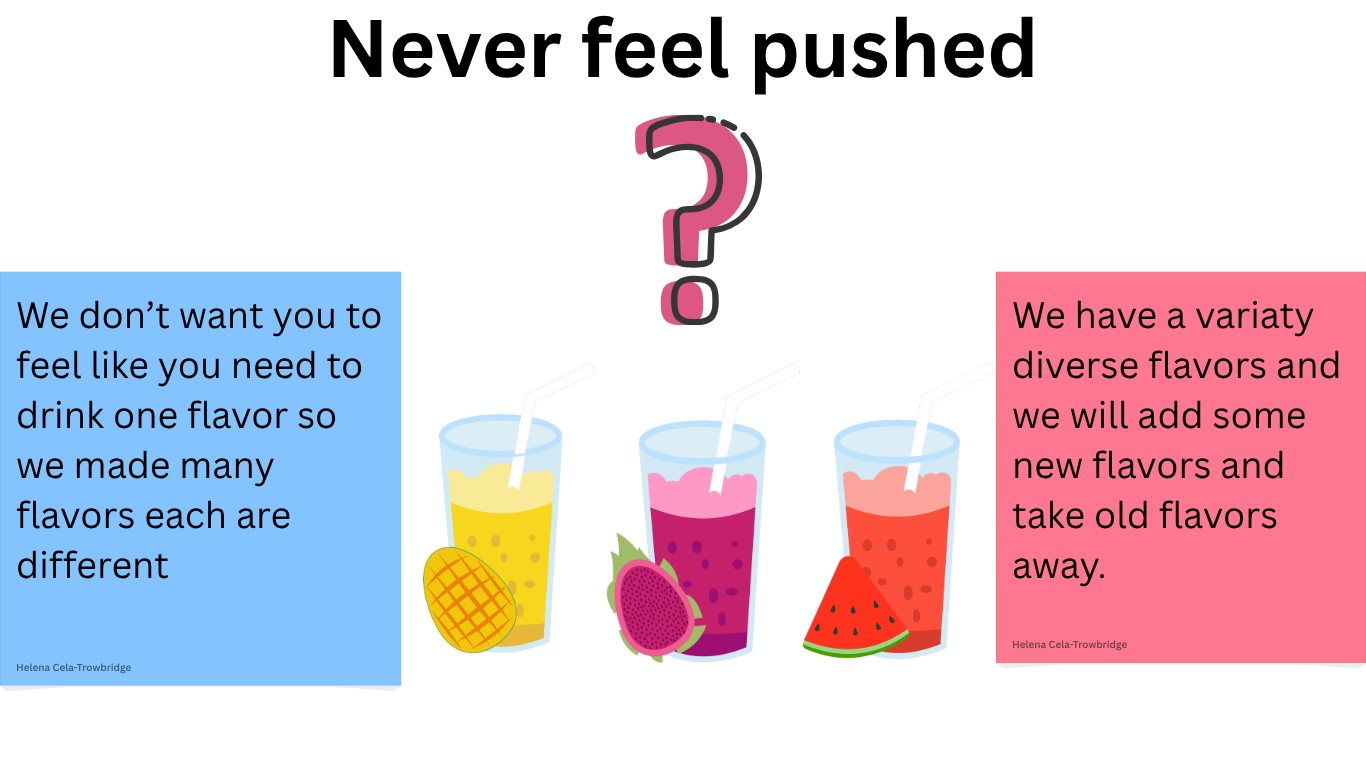 Never feel pushed — our flavors